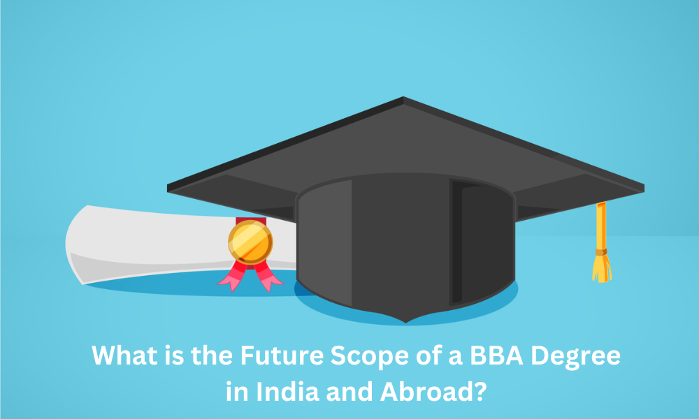 What is the Future Scope of a BBA Degree in India and Abroad